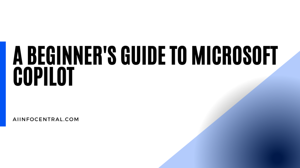 A Beginner's Guide To Microsoft Copilot