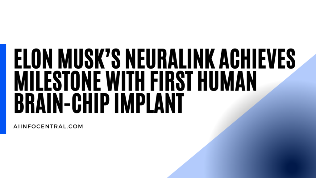 Elon Musk’s Neuralink Achieves Milestone With First Human Brain Chip Implant